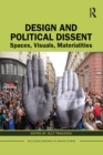 Image for Design and Political Dissent: Spaces, Visuals, Materialities