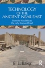 Image for Technology of the ancient Near East  : from the neolithic to the early Roman period