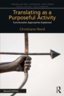 Image for Translating As a Purposeful Activity 2nd Edition: Functionalist Approaches Explained
