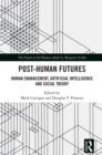 Image for Post-human futures: human enhancement, artificial intelligence and social theory