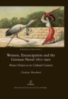Image for Women, Emancipation and the German Novel 1871-1910: Protest Fiction in its Cultural Context : 6