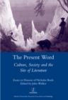 Image for The present word: culture, society and the site of literature : essays in honour of Nicholas Boyle