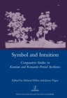 Image for Symbol and intuition: comparative studies in Kantian and Romantic-period aesthetics