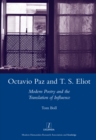 Image for Octavio Paz and T.S. Eliot: modern poetry and the translation of influence