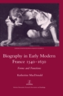 Image for Biography in early modern France, 1540-1630: forms and functions