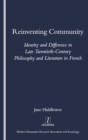 Image for Reinventing community: identity and difference in late twentieth-century philosophy and literature in French