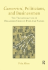 Image for Camorristi, politicians, and businessmen: the transformation of organized crime in post-war Naples