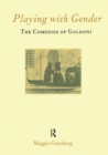 Image for Playing with gender: the comedies of Goldoni