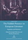Image for The Yiddish presence in European literature: inspiration and interaction : selected papers arising from the Fourth and Fifth Mendel Friedman conferences in Yiddish
