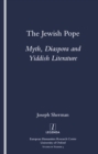 Image for The Jewish Pope: myth, diaspora and Yiddish literature