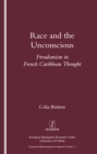 Image for Race and the unconscious: Freudianism in French Caribbean thought