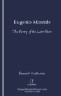 Image for Eugenio Montale: the poetry of the later years