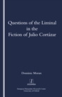 Image for Questions of the liminal in the fiction of Julio Cortazar
