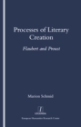 Image for Processes of literary creation: Flaubert and Proust