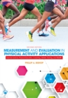 Image for Measurement and evaluation in physical activity applications: exercise science, physical education, coaching, athletic training, and health