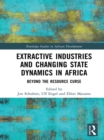 Image for Extractive industries and changing state dynamics in Africa: beyond the resource curse
