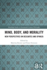 Image for Mind, body, and morality: new perspectives on Descartes and Spinoza