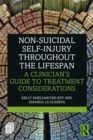 Image for Non-suicidal self-injury throughout the lifespan: a clinician&#39;s guide to treatment considerations