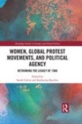 Image for Women, global protest movements and political agency: rethinking the legacy of 1968