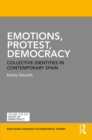 Image for Emotions, protest, democracy: collective identities in contemporary Spain