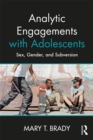 Image for Analytic engagements with adolescents: sex, gender, and subversion