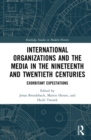 Image for International organizations and the media in the nineteenth and twentieth centuries: exorbitant expectations