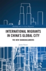 Image for International migrants in China&#39;s global city: the new Shanghailanders