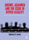Image for Arendt, Agamben, and the issue of hyper-legality: in between the prisoner-stateless nexus