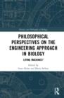 Image for Philosophical Perspectives on the Engineering Approach in Biology: Living Machines?