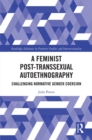 Image for A feminist post-transsexual autoethnography: challenging normative gender coercion