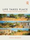Image for Life takes place: phenomenology, lifeworlds, and place making