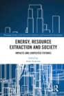Image for Energy, resource extraction and society: impacts and contested futures