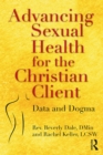 Image for Advancing sexual health for the Christian client: data and dogma