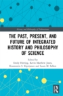 Image for The past, present, and future of integrated history and philosophy of science