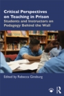 Image for Critical perspectives on teaching in prison: students and instructors on pedagogy behind the wall
