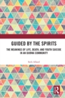 Image for Guided by the spirits: the meanings of life, death, and youth suicide in an Ojibwa community
