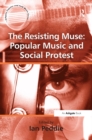 Image for The resisting muse: popular music and social protest