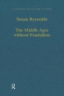 Image for The Middle Ages without feudalism  : essays in criticism and comparison on the medieval West
