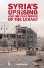 Image for Syria&#39;s Uprising and the Fracturing of the Levant