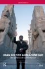Image for Iran under Ahmadinejad: the politics of confrontation