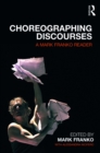 Image for Choreographing discourses: a Mark Franko reader