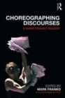 Image for Choreographing discourses  : a Mark Franko reader