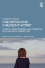 Image for Understanding Children&#39;s Worry: Clinical, Developmental and Cognitive Psychological Perspectives
