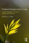 Image for Patient-perspective care: a new paradigm for health systems and services