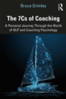 Image for The 7Cs of Coaching: A Personal Journey Through the World of NLP and Coaching Psychology