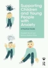 Image for Supporting children and young people with anxiety  : a practical guide