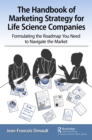 Image for The handbook of marketing strategy for life science companies: formulating the roadmap you need to navigate the market