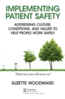 Image for Implementing patient safety: addressing culture, conditions, and values to help people work safely