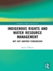 Image for Indigenous rights and water resource management: not just another stakeholder