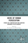 Image for Heirs of Roman persecution: studies on a Christian and para-Christian discourse in late antiquity